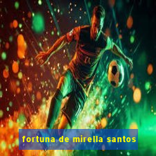 fortuna de mirella santos